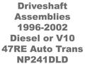CV Shaft Asm 96-02 Diesel V10 47RE NP241DLD