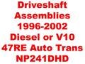 CV Shaft Asm 96-02 Diesel V10 47RE NP241DHD