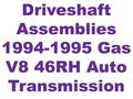 CV Shaft Asm 94-95 Gas V8 46RH Auto Trans